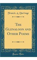 The Glenaloon and Other Poems (Classic Reprint)