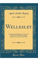 Wellesley: Compiled and Edited by the Executive Board of the Wellesley College Alumnae Association, 1914-1916 (Classic Reprint)
