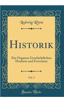 Historik, Vol. 1: Ein Organon Geschichtlichen Denkens und Forschens (Classic Reprint)