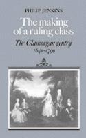 The Making of a Ruling Class: The Glamorgan Gentry 1640–1790
