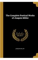 The Complete Poetical Works of Joaquin Miller