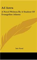 Ad Astra: A Novel Written By A Student Of Evangeline Adams