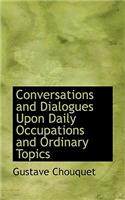 Conversations and Dialogues Upon Daily Occupations and Ordinary Topics: (English)
