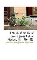 A Sketch of the Life of General James Irish of Gorham, Me: 1776-1863