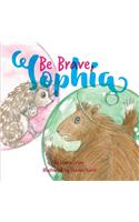 Be Brave, Sophia