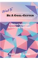 How To Be A Goal-Getter