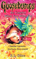 Be Careful What You Wish for: (No. 13 Goosebumps)