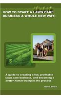 How to Start a Lawn Care Business a Whole New Way!