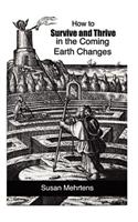 How to Survive and Thrive in the Coming Earth Changes