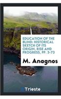 Education of the Blind: Historical Sketch of Its Origin, Rise and Progress