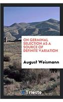 On Germinal Selection as a Source of Definite Variation