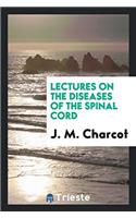 Lectures on the Diseases of the Spinal Cord
