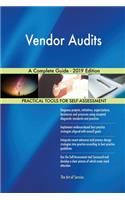 Vendor Audits A Complete Guide - 2019 Edition