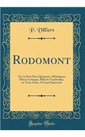 Rodomont: Ou, Le Petit Don Quichotte, MÃ©lodrame HÃ©roÃ¯-Comique, MÃ©lÃ© de Vaudevilles, En Trois Actes, a Grand Spectacle (Classic Reprint)