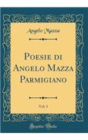 Poesie di Angelo Mazza Parmigiano, Vol. 1 (Classic Reprint)