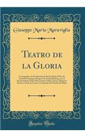 Teatro de la Gloria: Consagrado a la Excelentisima SeÃ±ora DoÃ±a Felice de Sandoval Enriquez Duquesa de Uceda Difunta, Por El Excelentisimo SeÃ±or Don Gaspar Tellez Giron, Duque de Osuna, Conde de UreÃ±a, Governador del Estado de Milan (Classic Rep