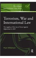 Terrorism, War and International Law: The Legality of the Use of Force Against Afghanistan in 2001