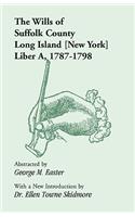 The Wills of Suffolk County, Long Island [New York], Liber A, 1787-1798