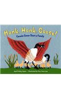 Honk, Honk, Goose!: Canada Geese Start a Family