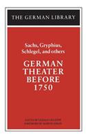 German Theater Before 1750: Sachs, Gryphius, Schlegel, and Others