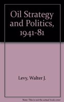 Oil Strategy And Politics, 1941-1981