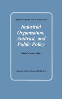 Industrial Organization, Antitrust and Public Policy