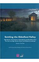 Settling the Ebbsfleet Valley: Ctrl Excavations at Springhead and Northfleet, Kent - The Late Iron Age, Roman, Saxon, and Medieval Landscape