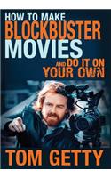 How To Make Blockbuster Movies- And Do It On Your Own