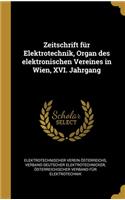 Zeitschrift für Elektrotechnik, Organ des elektronischen Vereines in Wien, XVI. Jahrgang