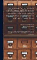 Descriptive Catalogue of the Charters, Minute Books and Other Documents of the Borough of Weymouth and Melcombe Regis: A.D. 1252 to 1800: With Extracts and Some Notes: Pub. by Direction of the Mayor (R.N. Howard, Esq., J.P.) and Corporation.
