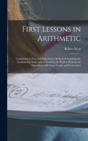 First Lessons in Arithmetic [microform]: Comprising an Easy and Expeditious Method of Acquiring the Fundamental Rules, and of Enabling the Pupil to Perform the Operations With Great Facilit