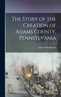 Story of the Creation of Adams County, Pennsylvania