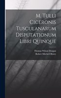 M. Tulli Ciceronis Tusculanarum Disputationum Libri Quinque