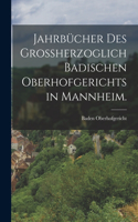 Jahrbücher des großherzoglich badischen Oberhofgerichts in Mannheim.