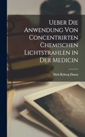 Ueber Die Anwendung Von Concentrirten Chemischen Lichtstrahlen in Der Medicin