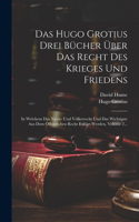 Hugo Grotius Drei Bücher Über Das Recht Des Krieges Und Friedens