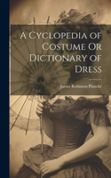 Cyclopedia of Costume Or Dictionary of Dress