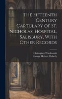 Fifteenth Century Cartulary of St. Nicholas' Hospital, Salisbury, With Other Records