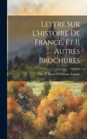 Lettre Sur L'histoire De France, Et 11 Autres Brochures