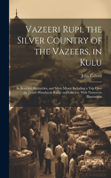 Vazeeri Rupi, the Silver Country of the Vazeers, in Kulu