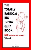 Totally Random Big Trivia Quiz Book: 500 Questions and Answers Volume 2