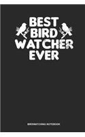 Birdwatching Notebook: Blank Log Book For Bird Owner And Bird Lover: Birdwatching Journal Best Bird Watcher Ever Gift