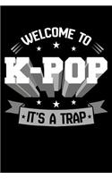 Welcome to K-Pop It's A Trap