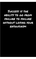 Success Is The Ability To Go From Failure To Failure Without Losing Your Enthusiasm: A soft cover blank lined journal to jot down ideas, memories, goals, and anything else that comes to mind.