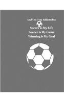 And Yes I am Addicted to Soccer. Soccer is my Life Soccer is Game Winning is My Goal