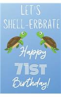 Let's Shell-erbrate Happy 71st Birthday