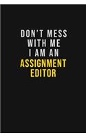 Don't Mess With Me I Am An Assignment Editor