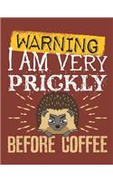 Warning I Am Very Prickly Before Coffee