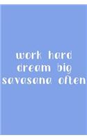 Work Hard Dream Big Savasana Often