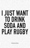 I Just Want To Drink Soda And Play Rugby